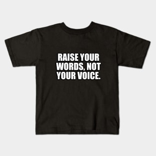 Raise your words, not your voice Kids T-Shirt